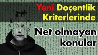 2024 Yeni Doçentlik Kriterlerindeki Net Olmayan Konular [upl. by Ajnot746]