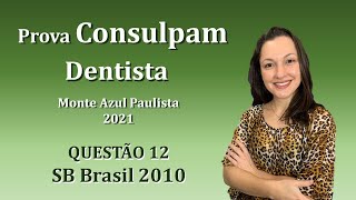 SB Brasil 2010  Concurso Público Dentista Consulpam Questão 12 Monte Azul Paulista 2021 [upl. by Anneres441]