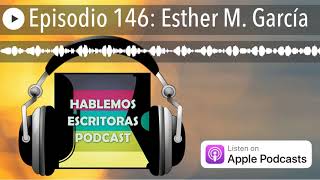 Episodio 146 Esther M García [upl. by Anwad985]