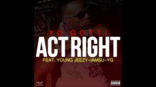 Yo Gotti  Act Right Remix Feat Young Jeezy YG amp Iamsu [upl. by Anawek]