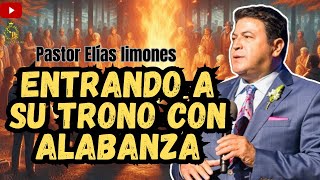 Entrando a su trono con alabanza  Prédica pastor Elías limones [upl. by Yttocs]