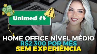 UNIMED ABRIU VAGA HOME OFFICE NÍVEL MÉDIO SEM EXPERIÊNCIA com SALÁRIO DE R2300 POR MÊS  Mari Rel [upl. by Ardiek623]