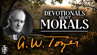 Modern Devotionals About Our Morals by AW Tozer [upl. by Ahsirtal]