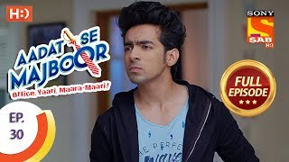 Aadat Se Majboor  आदत से मजबूर  Ep 30  Full Episode  13th November 2017 [upl. by Nimajaneb]