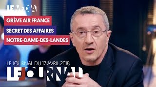 LE JOURNAL DU 17 AVRIL 2018  GRÈVE AIR FRANCE SECRET DES AFFAIRES NOTREDAMEDESLANDES [upl. by Crescint]