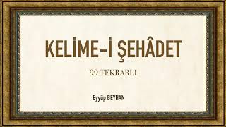 Kelimei Şehadet 99 Tekrarlı Huzur Eyyüp BEYHAN [upl. by Sipple]