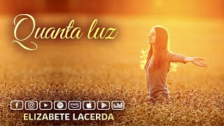 Elizabete Lacerda 🎵 QUANTA LUZ ✨ [upl. by Pugh]