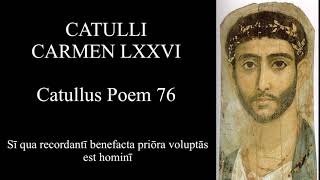 Catullus Poem 76 Si qua recordanti benefacta priora voluptas est homini Latin amp English [upl. by Noxaj]