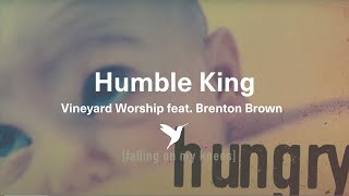 HUMBLE KING Official Lyric Video  Vineyard Worship feat Brenton Brown [upl. by Kutzenco]