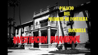 PALACIO MARQUES DE FONTALBA de JACARILLA  Investigación PARANORMAL desdeelotrolado05 08X06 [upl. by Esinned620]