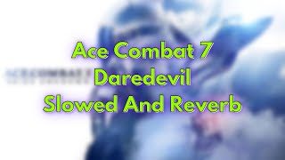 Ace Combat 7  Daredevil  Slowed And Reverb [upl. by Debbie190]