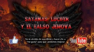 Satanás Lucifer y el Falso Jehová  Primera Parte [upl. by Tihom]