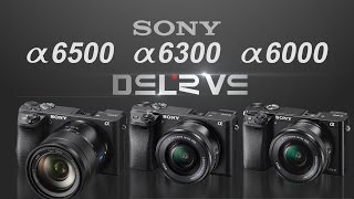 Sony a6500 vs Sony a6300 vs Sony a6000 [upl. by Siblee]