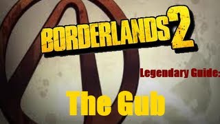 Borderlands 2 Legendary Guide The Gub [upl. by Murielle]