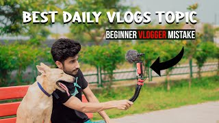 BEST IDEAS TO SHOOT YOUR DAILY VLOGS  DAILY VLOGS TOPIC  BEGINNER VLOGGER MISTAKES  IN HINDI [upl. by Ennylcaj]