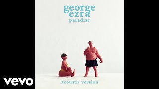 George Ezra  Paradise Acoustic Version Official Audio [upl. by Euell]