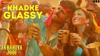 Khadke Glassy  Jabariya Jodi Sidharth MParineeti C Yo Yo Honey Singh Ashok M Jyotica TTanishk [upl. by Pelson]