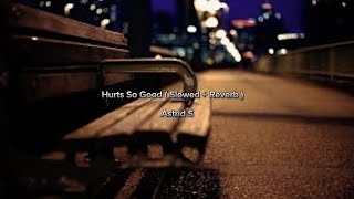 Astrid S  Hurts So Good  Slowed  Reverb [upl. by Irene31]