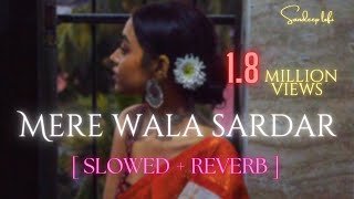 Mere Wala Sardar Slowed  Reverb [upl. by Moskow]