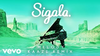 Sigala  Melody KAAZE Remix  Audio [upl. by Ttenyl937]