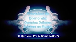 O Que Vem Por Aí Semana 3924  Quantos Dólares Existem no Mundo [upl. by Dirgni]