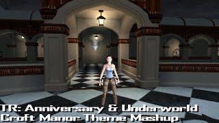 Tomb Raider AnniversaryUnderworldCroft Manor Theme Mashup FanMade [upl. by Claudina]