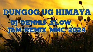 DUNGOG UG HIMAYA DjDENNIS SLOW JAMREMIX Mmc2k24 [upl. by Eceinahs]