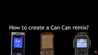 How to create a CAN CAN REMIX like Nokia N79 Nokia 3220 Sony Ericsson K800i or YTPMV [upl. by Dyolf]