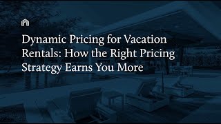 Dynamic Pricing for Vacation Rentals How the Right Pricing Strategy Earns You More  Vacasa [upl. by Arlyn]