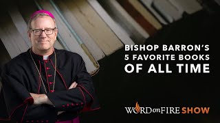 Bishop Barron’s 5 Favorite Books of All Time [upl. by Aibun249]