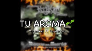 Yung Beef Ft Kaydy Cain  Tu Aroma Lyrics [upl. by Bloxberg]