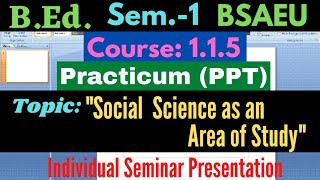 BEd Course115 Social science as an area of study  PPT Presentation  1st semester  BSAEU [upl. by Putnem]