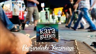 Kara Güneş  Başındaki Yazmayı  Mevsimler Geçti © 2013 Kalan Müzik [upl. by Ahsinut]