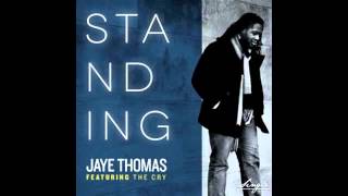 Jaye Thomas quotStanding feat The Cryquot [upl. by Frohman202]