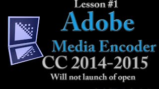 Adobe Media Encoder CC 20142015 Lesson 1  Will Not Launch or open [upl. by Htebi]