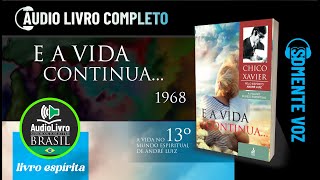 Áudio Livro Espírita E a Vida Continua  Chico Xavier  SOMENTE VOZ  13º LIVRO  Português [upl. by Shakti]