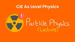 Particle Physics  As Level Physics 9702 [upl. by Anitram1]