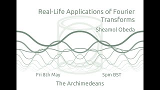 Reallife Applications of Fourier Transforms  Sheamol Obeda  The Archimedeans [upl. by Zwiebel]