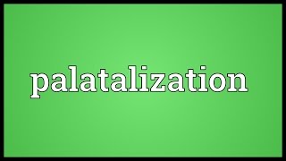 Palatalization Meaning [upl. by Veal942]