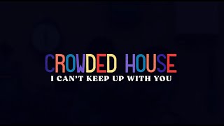 CROWDED HOUSE  I CANT KEEP UP WITH YOU OFFICIAL LYRIC VIDEO [upl. by Veedis915]