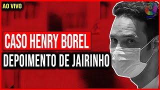 CASO HENRY BOREL DEPOIMENTO DE JAIRINHO [upl. by Astto]