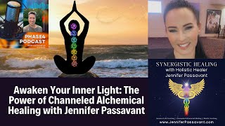 Awaken Your Inner Light The Power of Channeled Alchemical Healing with Jennifer Passavant [upl. by Naujyt]