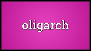 Oligarch Meaning [upl. by Dorena]