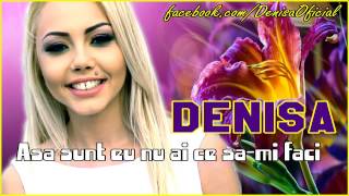 DENISA  Asa sunt eu nu ai ce sami faci  Oficial Audio [upl. by Auqinu]