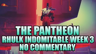 The Pantheon RHULK INDOMITABLE ALL BOSSES WEEK 3 No Commentary  Destiny 2 [upl. by Barbette441]