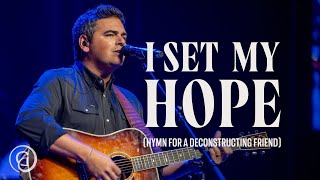 I Set My Hope Hymn for a Deconstructing Friend  Keith amp Kristyn Getty Matt Boswell Matt Papa [upl. by Ladnyk850]