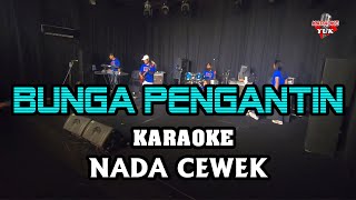 BUNGA PENGANTIN KARAOKE NADA CEWEK WANITA [upl. by Asp]