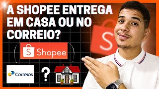 2024 ONDE A SHOPEE ENTREGA MINHA ENCOMENDA EM CASA OU NO CORREIO  SAIBA COMO RECEBER SEU PEDIDO [upl. by Jori]