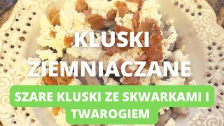 Kluski ziemniaczane ze skwarkami i twarogiem Pod uważnym okiem mojej mamy [upl. by Guido]