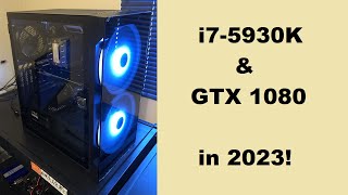 i7 5930K amp GTX 1080 in 2023 Gaming amp PC Case Tour [upl. by Grantley132]